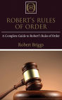 Robert's Rules of Order: A Complete Guide to Robert's Rules of Order