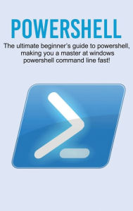 Title: Powershell: The ultimate beginner's guide to Powershell, making you a master at Windows Powershell command line fast!, Author: Craig Newport
