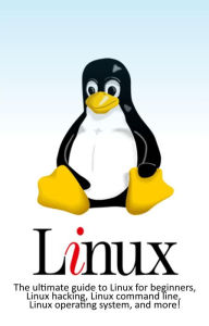 Title: Linux: The ultimate guide to Linux for beginners, Linux hacking, Linux command line, Linux operating system, and more!, Author: Craig Newport