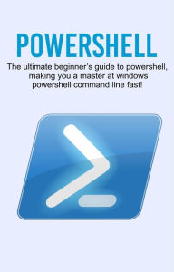 Title: Powershell: The ultimate beginner's guide to Powershell, making you a master at Windows Powershell command line fast!, Author: Craig Newport