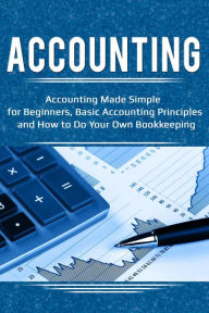 Title: Accounting: Accounting Made Simple for Beginners, Basic Accounting Principles and How to Do Your Own Bookkeeping, Author: Robert Briggs