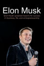 Elon Musk: Elon Musk's greatest lessons for success in business, life, and entrepreneurship