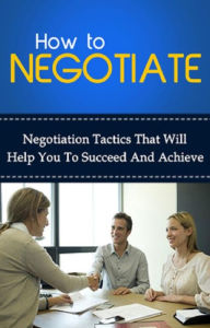 Title: How To Negotiate: Negotiation tactics that will help you to succeed and achieve, Author: Ben Robinson