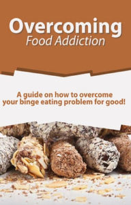 Title: Overcoming Food Addiction: A guide on how to overcome your binge eating problem for good!, Author: Sarah Meekes