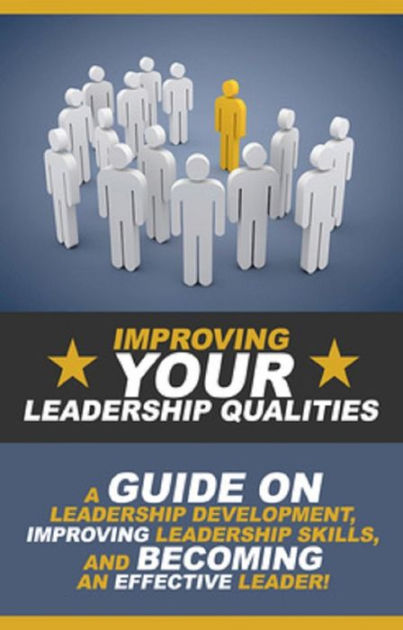 Improving Your Leadership Qualities: A guide on leadership development ...