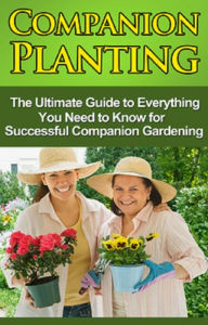 Title: Companion Planting: The Ultimate Guide to Everything You Need to Know for Successful Companion Gardening, Author: Steve Ryan