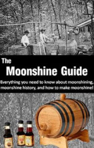 Title: The Moonshine Guide: Everything you need to know about moonshining, moonshine history, and how to make moonshine!, Author: Geoff Reynolds