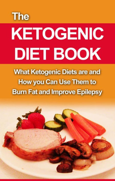 The Ketogenic Diet Book: What ketogenic diets are and how you can use ...