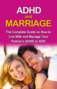 Title: ADHD and Marriage: The complete guide on how to live with and manage your partner's ADHD or ADD, Author: James Parkinson