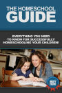 The Homeschool Guide: Everything you need to know for successfully homeschooling your children!