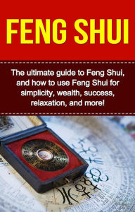 Title: Feng Shui: The ultimate guide to Feng Shui, and how to use Feng Shui for simplicity, wealth, success, relaxation, and more!, Author: Taylor Saing