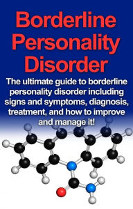 Title: Borderline Personality Disorder: The ultimate guide to borderline personality disorder including signs and symptoms, diagnosis, treatment, and how to improve and manage it!, Author: Jamie Levell