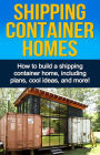 Shipping Container Homes: How to build a shipping container home, including plans, cool ideas, and more!