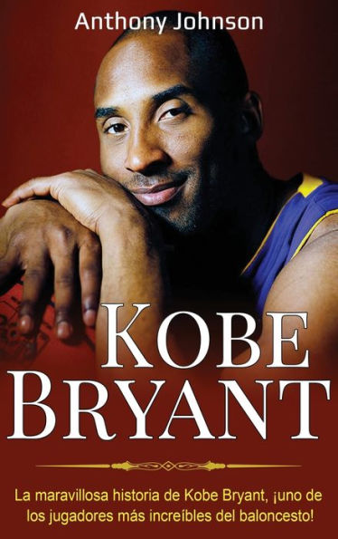 Kobe Bryant: La maravillosa historia de Kobe Bryant, ï¿½uno de los jugadores mï¿½s increï¿½bles del baloncesto!