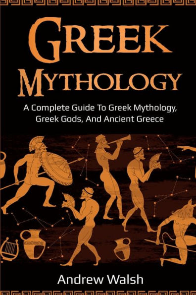 Greek Mythology: A Complete Guide to Mythology, Gods, and Ancient Greece