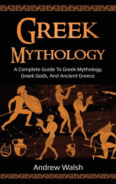 Greek Mythology: A Complete Guide to Mythology, Gods, and Ancient Greece