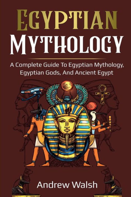 Egyptian Mythology: A Comprehensive Guide to Ancient Egypt by Andrew ...