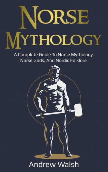Norse Mythology: A Complete Guide to Norse Mythology, Norse Gods, and Nordic Folklore