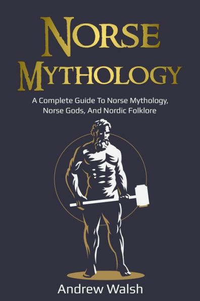 Norse Mythology: A Complete Guide to Norse Mythology, Norse Gods, and Nordic Folklore