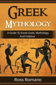 Title: Greek Mythology: A Guide to Greek Gods, Mythology, and Folklore, Author: Ross Romano