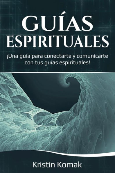 GuÃ¯Â¿Â½as Espirituales: Ã¯Â¿Â½Una guÃ¯Â¿Â½a para conectarte y comunicarte con tus guÃ¯Â¿Â½as espirituales!