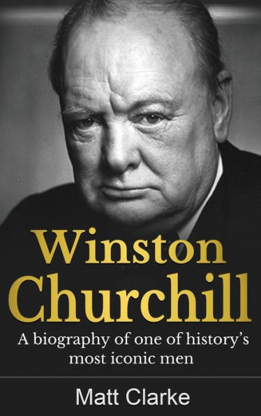 Winston Churchill: A Biography of one history's most iconic men