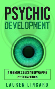 Title: Psychic Development: A Beginner's Guide to Developing Psychic Abilities, Author: Lauren Lingard