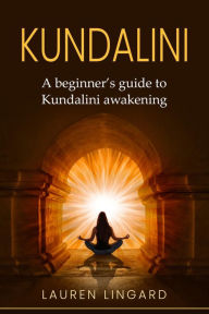 Title: Kundalini: A Beginner's Guide to Kundalini Awakening, Author: Lauren Lingard