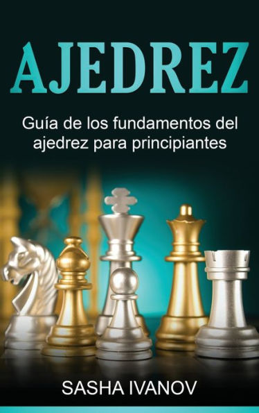 Ajedrez: Guía de los fundamentos del ajedrez para principiantes
