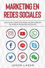 Title: Marketing en Redes Sociales: Una Guía Completa Para Hacer Crecer su Marca en Redes Sociales, Author: Jason Lazar