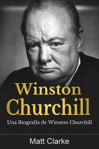 Winston Churchill: Una Biografï¿½a de Winston Churchill