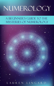 Title: Numerology: A Beginner's Guide to the Mysteries of Numerology, Author: Lauren Lingard