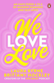 Title: We Love Love: An Unfiltered A to Z of Modern Romance and Self-Love, Author: Laura Byrne