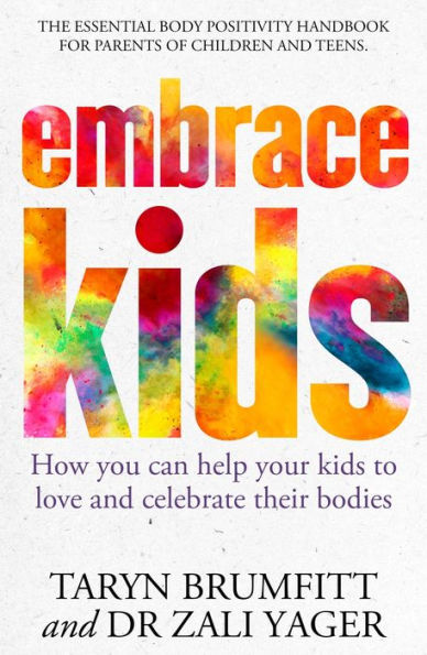 Embrace Kids: How You Can Help Your Kids to Love and Celebrate Their Bodies