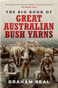 Title: The Big Book of Great Australian Bush Yarns, Author: Graham Seal
