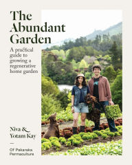 Title: The Abundant Garden: A practical guide to growing a regenerative home garden, Author: Niva Kay