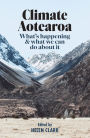 Climate Aotearoa: What's happening & what we can do about it