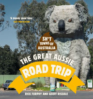 Title: Sh*t Towns of Australia: The Great Aussie Road Trip, Author: Rick Furphy