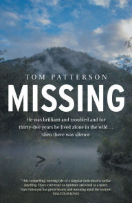 Title: Missing: He was brilliant and troubled and for thirty-five years he lived alone in the wild . . . then there was silence, Author: Tom Patterson