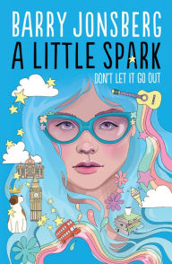 Title: A Little Spark, Author: Barry Jonsberg