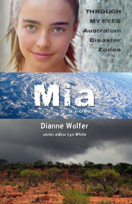 Title: Mia: Through My Eyes - Australian Disaster Zones, Author: Dianne Wolfer