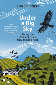 Title: Under a Big Sky: Facing the elements on a New Zealand Farm, Author: Tim Saunders