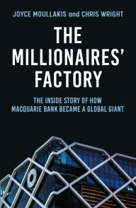 Title: The Millionaires' Factory: The Inside Story of How Macquarie Bank Became a Global Giant, Author: Joyce Moullakis