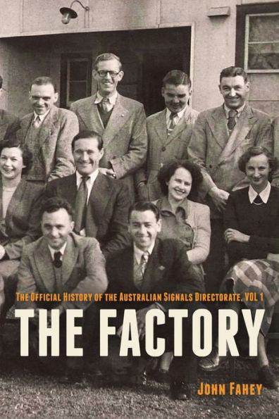 the Factory: Official History of Australian Signals Directorate, Vol 1