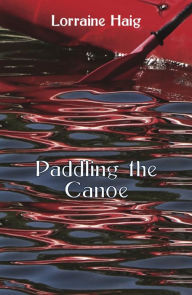 Title: Paddling the Canoe, Author: Lorraine Haig