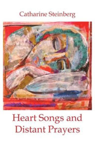 Title: Heart Songs and Distant Prayers, Author: Catharine Steinberg