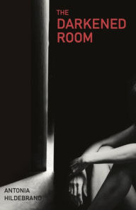 Title: The Darkened Room, Author: Antonia Hildebrand