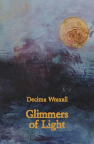 Title: Glimmers of Light, Author: Decima Wraxall