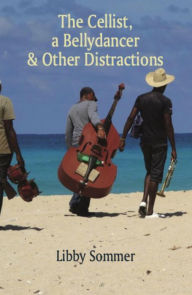 Title: The Cellist, a Bellydancer & Other Distractions, Author: Libby Sommer