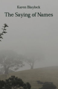 Title: The Saying of Names, Author: Karen Blaylock